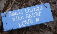 'Small things with great love'